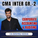 CMA INTER (Gr-2) Corporate Accounting & Auditing (Syllabus-2022) By CA Bishnu Kedia