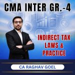 CMA FINAL (Gr-4) Indirect Tax Law and Practice (Syllabus-2022) By CA Raghav Goel