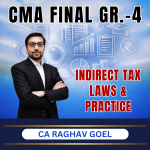 CMA FINAL (Gr-4) Indirect Tax Law and Practice (Syllabus-2022) By CA Raghav Goel