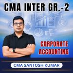 CMA INTER (Gr-2) Corporate Accounting (Syllabus-2022) By CMA Santosh Kumar