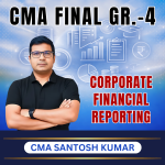 CMA FINAL (Gr-4) Corporate Financial Reporting (Syllabus-2022) By CMA Santosh kumar