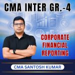 CMA FINAL (Gr-4) Corporate Financial Reporting (Syllabus-2022) By CMA Santosh kumar